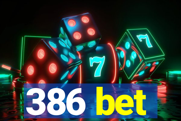 386 bet